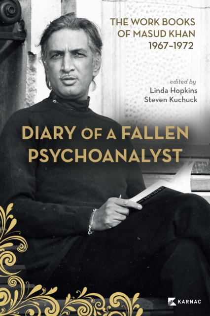 Diary of a Fallen Psychoanalyst : The Work Books of Masud Khan 1967-1972, Paperback / softback Book