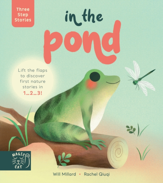 Three Step Stories: In the Pond : Lift the flaps to discover first nature stories in 1… 2… 3!, Hardback Book