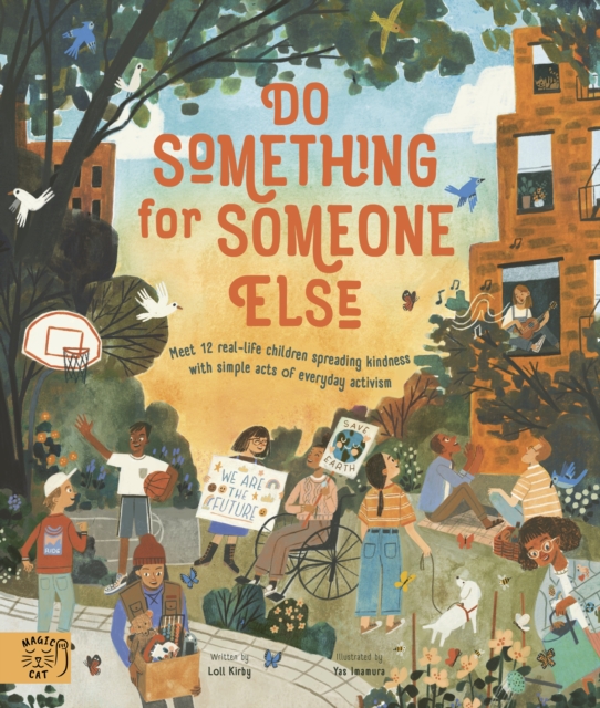 Do Something for Someone Else : Meet 12 Real-life Children Spreading Kindness with Simple Acts of Everyday Activism, Paperback / softback Book