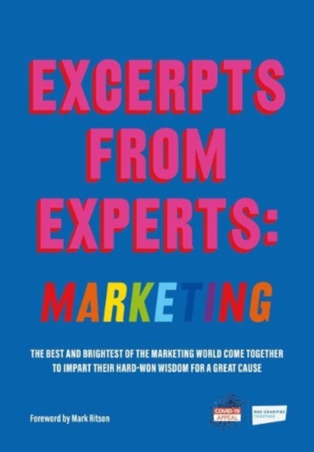 Excerpts from Experts: Marketing : The best and brightest of the marketing world come together to impart their hard-won wisdom for a great cause, Paperback / softback Book