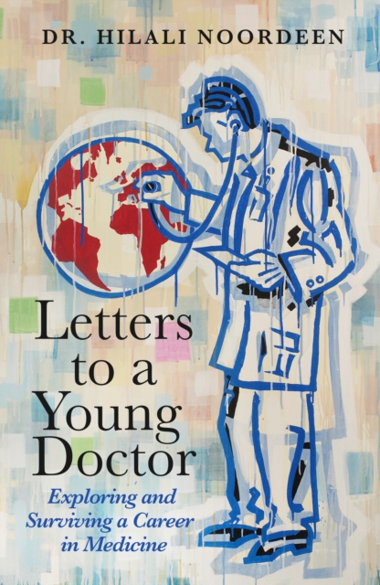 Letters to a Young Doctor : Exploring and Surviving a Career in Medicine, Paperback / softback Book