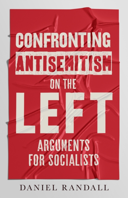 Confronting Antisemitism on the Left : Arguments for Socialists, Paperback / softback Book