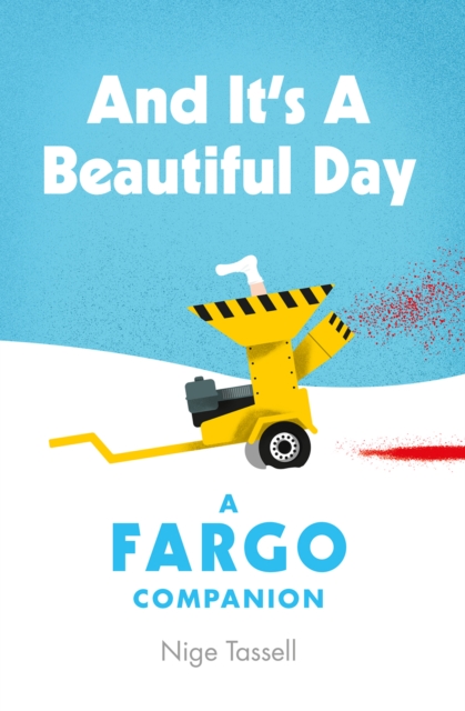 And it's a Beautiful Day : A Fargo Companion, Hardback Book