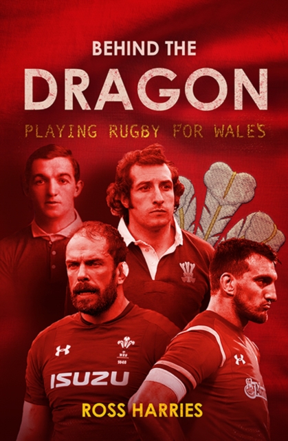 Behind the Dragon : Playing Rugby for Wales, Paperback / softback Book