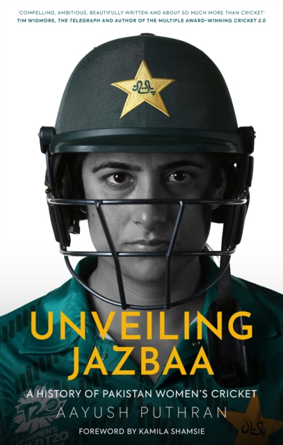 Unveiling Jazbaa : A History of Pakistan Women's Cricket, Hardback Book