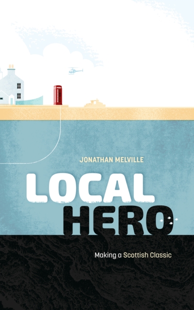 Local Hero : Making a Scottish Classic, Hardback Book