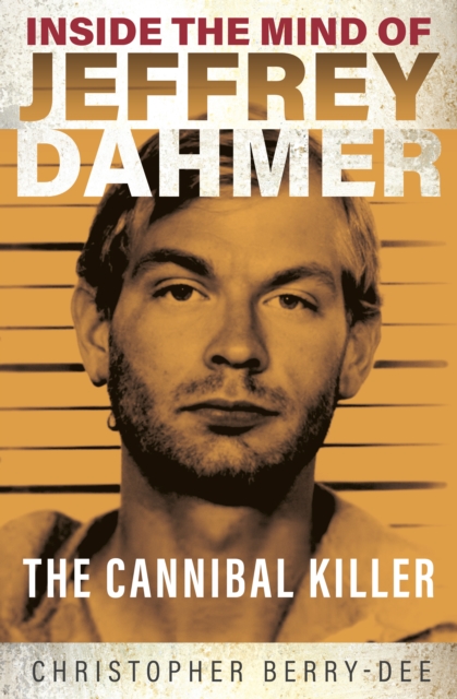 Inside the Mind of Jeffrey Dahmer : The Cannibal Killer, Paperback / softback Book