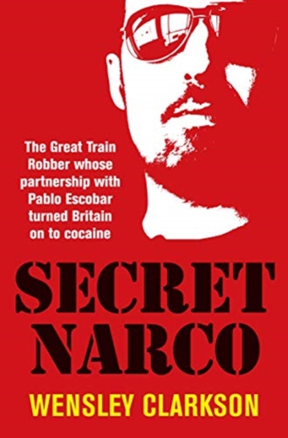 Secret Narco : The Great Train Robber whose partnership with Pablo Escobar turned Britain on to cocaine, Paperback / softback Book