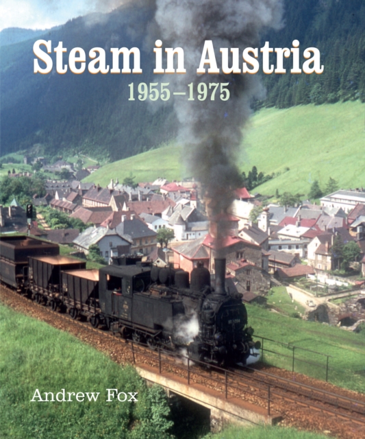 Steam in Austria : 1955 -1975, Hardback Book