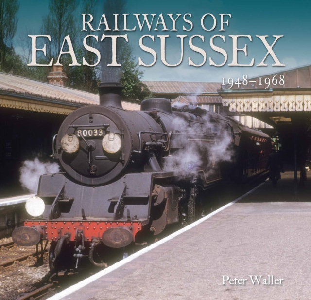 Railways of East Sussex : 1948 - 1968, Paperback / softback Book