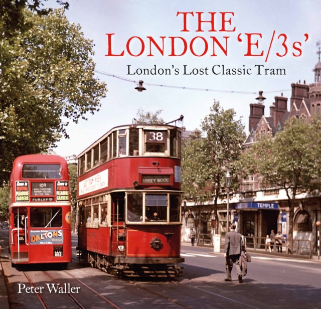 The London 'E/3s' : London's Lost Classic Tram, Paperback / softback Book