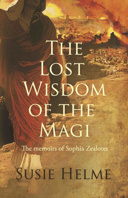 The Lost Wisdom of the Magi : the memoirs of Sophia Zealotes, Paperback / softback Book