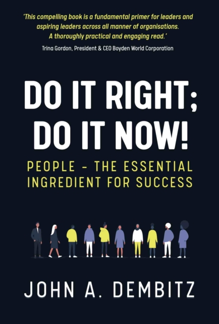Do It Right, Do It Now! : People - the essential ingredient for success, Paperback / softback Book