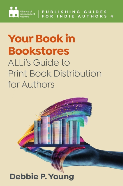 Your Book in Bookstores : ALLi's Guide to Print Book Distribution for Authors, EPUB eBook