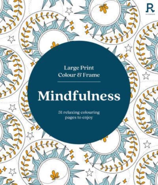 Large Print Colour & Frame - Mindfulness (Colouring Book for Adults) : 31 Relaxing Colouring Pages to Enjoy, Paperback / softback Book