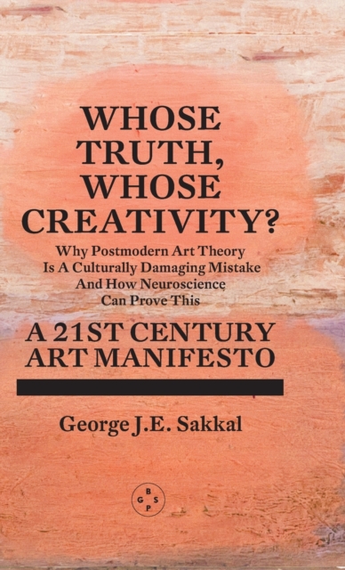 Whose Truth, Whose Creativity? A 21st Century Art Manifesto, Hardback Book