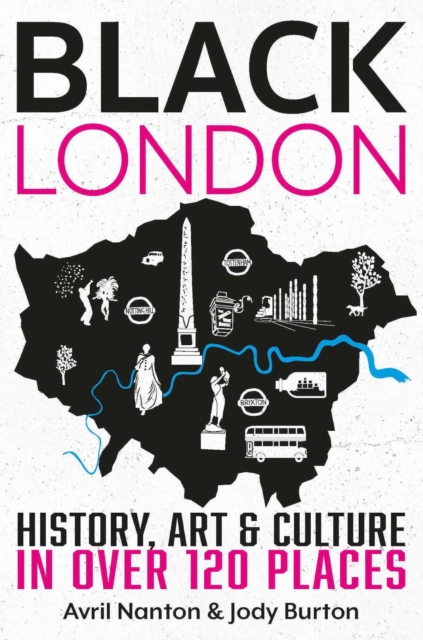 Black London : History, Art & Culture in over 120 places, Paperback / softback Book