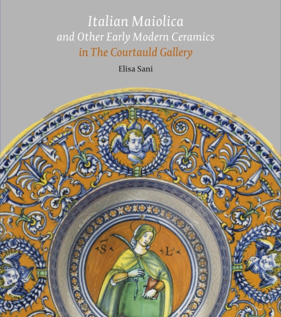 Italian Maiolica and Other Early Modern Ceramics in the Courtauld Gallery, Hardback Book