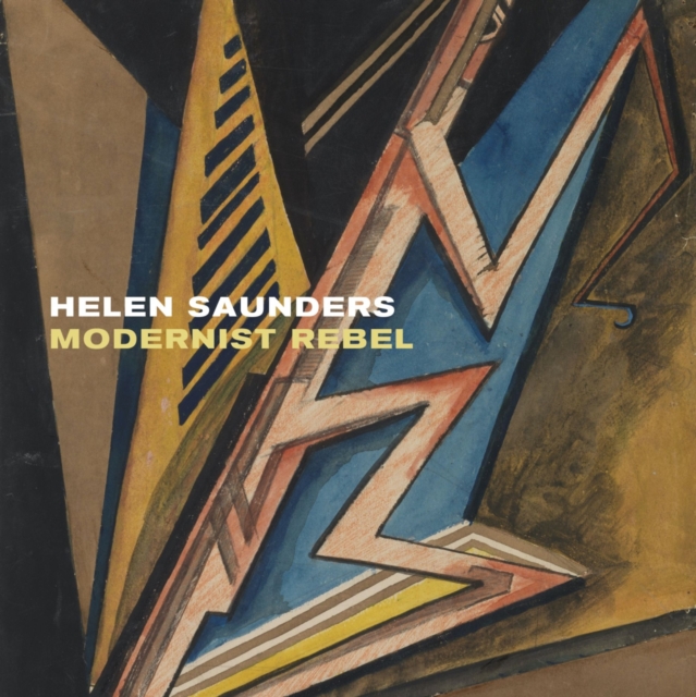 Helen Saunders: Modernist  Rebel : Modernist Rebel, Paperback / softback Book