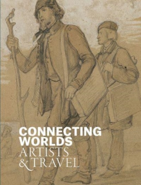 Connecting Worlds : Artists and Travel, Paperback / softback Book