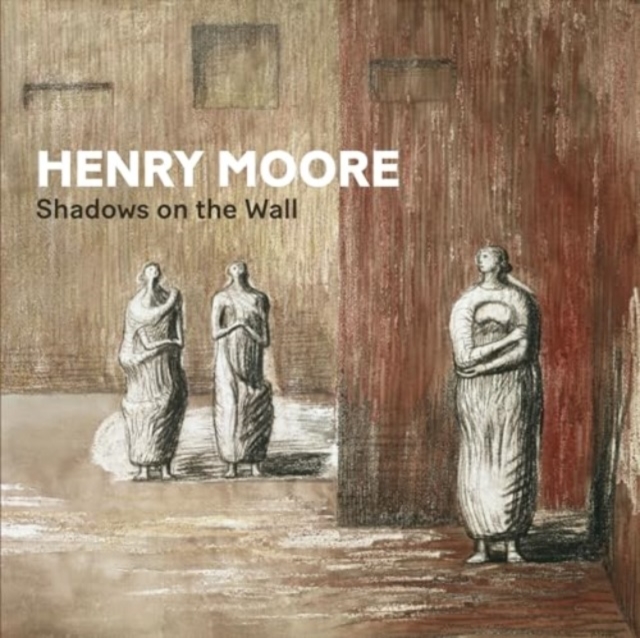 Henry Moore : Shadows on the Wall, Paperback / softback Book