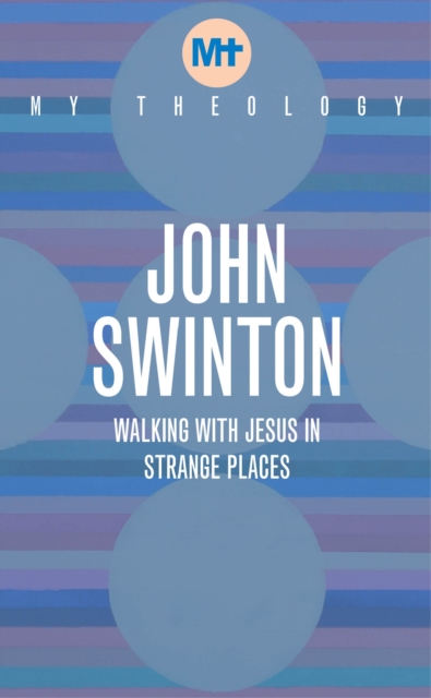 My Theology : Walking with Jesus in Strange Places, EPUB eBook