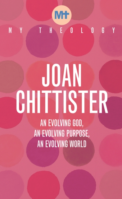 My Theology : An Evolving God, An Evolving Purpose, An Evolving World, Paperback / softback Book