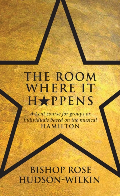 The Room Where It Happens : A Lent course for groups or individuals based on the musical Hamilton, Paperback / softback Book