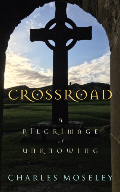 Crossroad : A Pilgrimage of Unknowing, Hardback Book