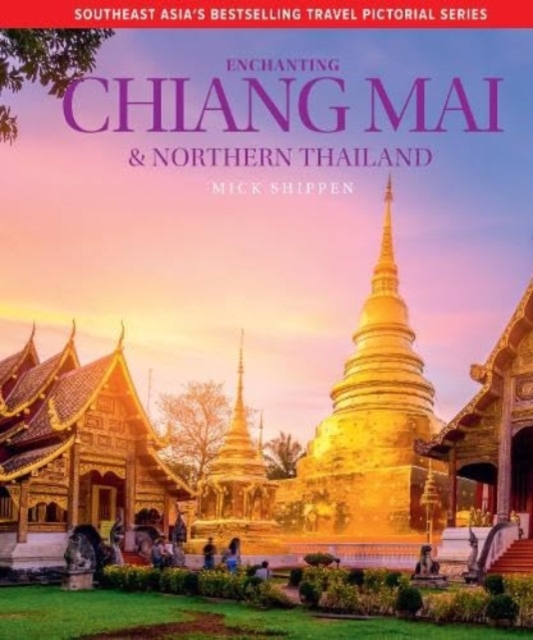 Enchanting Chiang Mai & Northern Thailand, Hardback Book