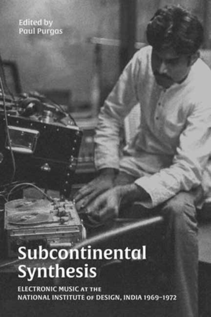 Subcontinental Synthesis : Electronic Music at the National Institute of Design, India 1969–1972, Paperback / softback Book