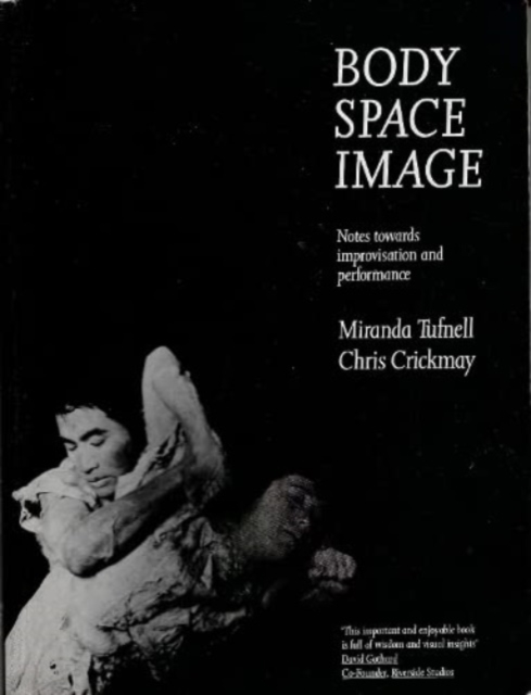 Body Space Image : Notes Towards Improvisation and Performance, Paperback / softback Book