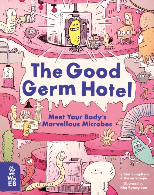 The Good Germ Hotel : Meet Your Body's Marvellous Microbes, Hardback Book