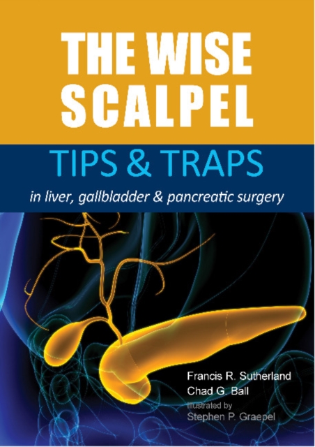 The Wise Scalpel : Tips & Traps in liver, gallbladder & pancreatic surgery, Paperback / softback Book