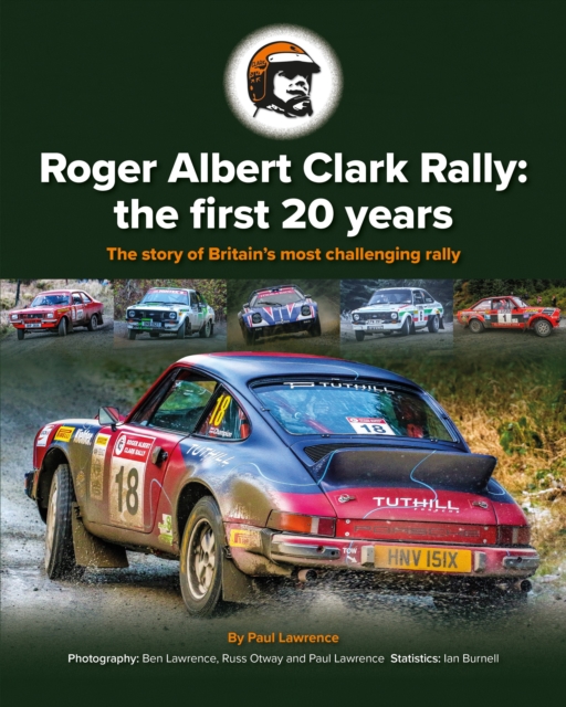 Roger Albert Clark Rally: the first 20 years : The story of Britain's most challenging rally, Hardback Book