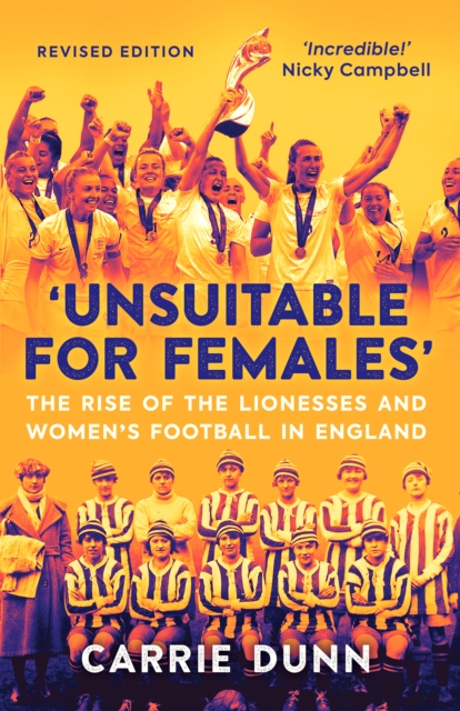 'Unsuitable for Females' : The Rise of the Lionesses and Women's Football in England, Paperback / softback Book