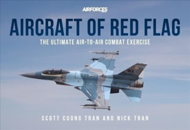 Aircraft of Red Flag : The Ultimate Air-to-Air Combat Exercise, Paperback / softback Book