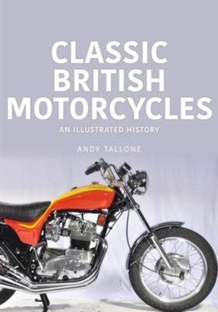 Classic British Motorcycles : An Illustrated History, Paperback / softback Book