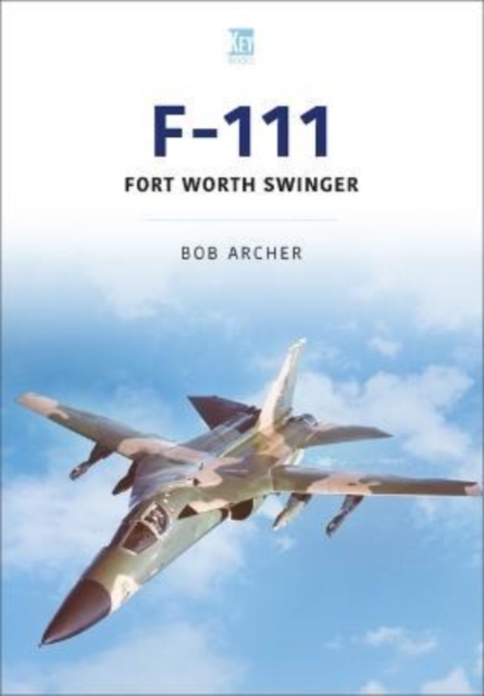 F-111 : Fort Worth Swinger, Paperback / softback Book