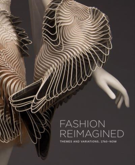 Fashion Reimagined : Themes and Variations 1700-Now, Hardback Book