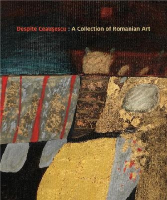 Despite Ceausescu : A Collection of Romanian Art, Paperback / softback Book
