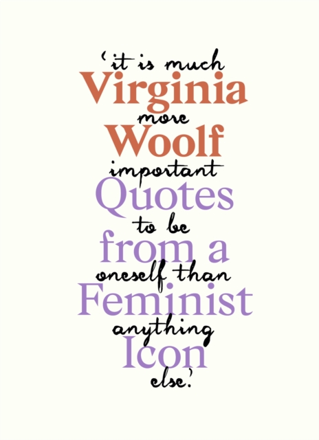 Virginia Woolf : Inspiring Quotes from an Original Feminist Icon, Hardback Book