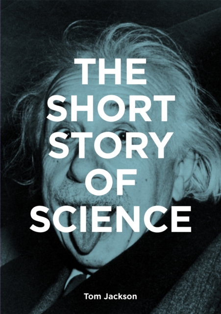 The Short Story of Science : A Pocket Guide to Key Histories, Experiments, Theories, Instruments and Methods, Paperback / softback Book