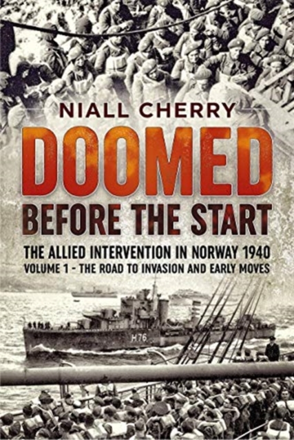 Doomed Before the Start : The Allied Intervention in Norway 1940 Volume 1 the Road to Invasion and Early Moves, Paperback / softback Book