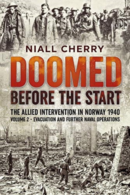 Doomed Before the Start : The Allied Intervention in Norway 1940 Volume 2 Evacuation and Further Naval Operations, Paperback / softback Book