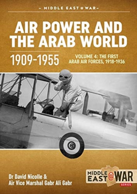 Air Power and the Arab World, Volume 4 : The First Arab Air Forces, 1918-1936, Paperback / softback Book