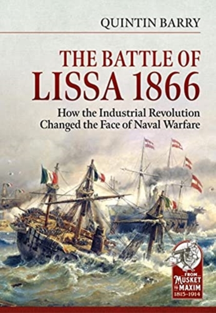 The Battle of Lissa, 1866 : How the Industrial Revolution Changed the Face of Naval Warfare, Hardback Book