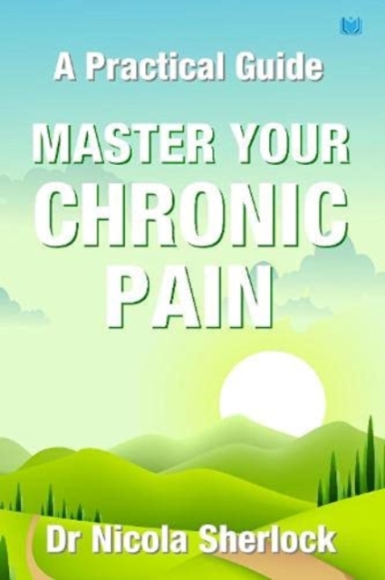 Master Your Chronic Pain : A Practical Guide, Paperback / softback Book