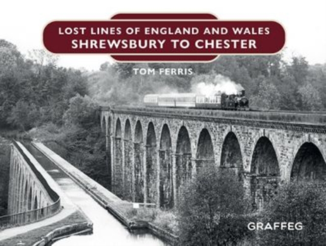 Lost Lines of England and Wales: Shrewsbury to Chester, Hardback Book