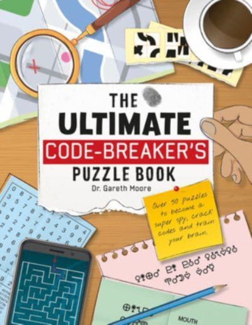 The Ultimate Code Breaker's Puzzle Book : Over 50 Puzzles to become a super spy, crack codes and train your brain, Paperback / softback Book